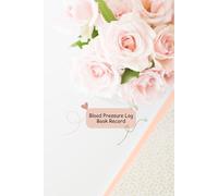 Blood Pressure Log Book Record: Bouquet of Light Pink Roses Flower Theme Health Tracker