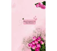 Blood Pressure Log Book Record: Bouquet of Pink Roses Flower Theme Health Tracker