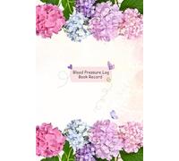 Blood Pressure Log Book Record: Light-Colored Pink, Blue, and Lavender Hydrangea Flower Theme Health Tracker