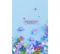 Blood Pressure Log Book Record: Variety of Colorful Flowers Theme Health Tracker