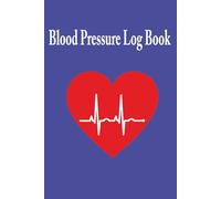 Blood Pressure Log Book: Simple and Easy-to-Use Blood Pressure Diary for Home or Medical Use - Perfect for Seniors, Woman, Caregivers, or Anyone Managing Hypertension or Heart Health
