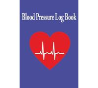 Blood Pressure Log Book: Simple and Easy-to-Use Blood Pressure Diary for Home or Medical Use - Perfect for Seniors, Woman, Caregivers, or Anyone Managing Hypertension or Heart Health
