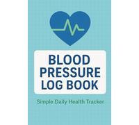 Blood Pressure Log Book - Simple Daily Health Tracker: Simple Daily Tracker for Blood Pressure, Pulse and Notes