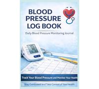 Blood Pressure Log Book: Take control of your health