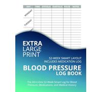Blood Pressure Log Book: The All-in-One 52-Week Smart Log for Blood Pressure, Medications, and Medical History (Extra Large Print)