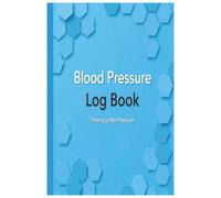 Blood Pressure Log Book: Thriving Under Pressure