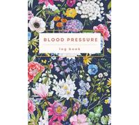 Blood Pressure Log Book: Track Readings, Trends and Wellness