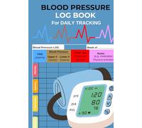 Blood Pressure Logbook: Monitor, Improve and Take Control of Your Health | Easily Track and Monitor Your Blood Pressure at Home: A Guided Journal to ... and Wellness Goals for a Healthier Lifestyle