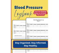 Blood Pressure Logbook: Stay Organized. Stay Informed. Stay Healthy. Track Your Readings Weekly for 26 Weeks - 7x10