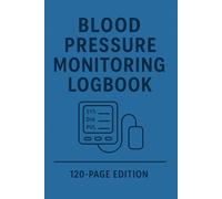 Blood Pressure Monitoring Logbook: 120-Page Edition: 120-Page Edition