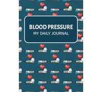 Blood Pressure My Daily Journal: 125 Pages (7” x 10”) Blood Pressure Daily Log for At-Home Tracking | Heart Rate & Notes | A Simple & Effective Health Monitor