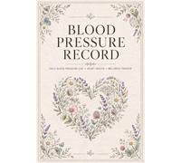 Blood Pressure Record: Practical Daily Journal Supporting Organized Documentation of Reading History, Pulse Trends, Appointment Details, Wellness Notes, and Personal Records