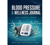 Blood Pressure & Wellness Journal: Track Blood Pressure Heart Rate Weight Medications Doctor's Appointments and Test Results | Health Tracking Tool for Men and Seniors