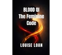 Blood Qi The Feminine Code: The Foundation of Female Vitality