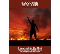 Blood Red Rebellion: A New Look At The Most Famous Slave Rebellion In American History