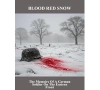 Blood Red Snow: The Memoirs Of A German Soldier On The Eastern Front