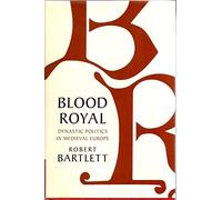 Blood Royal: Dynastic Politics in Medieval Europe