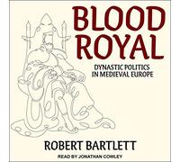 Blood Royal: Dynastic Politics in Medieval Europe