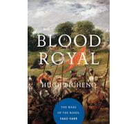 Blood Royal: The Wars of the Roses: 1462-1485