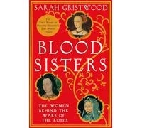 Blood Sisters The Women Behind The Wars Of The Roses