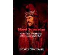 Blood Sovereign: The True Story of Vlad Dracula and the Aryan Vampire Myth