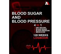 BLOOD SUGAR AND BLOOD PRESSURE LOGBOOK; 4 in 1 Diet Record, Blood Sugar, Blood Pressure and Medication Tracker: Monitor Diabetes, Blood Pressure, Diet and Medication 4 Times per Day