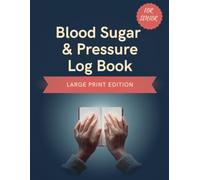 Blood Sugar and Pressure Log Book for Seniors - Large Print Edition: Easy-to-Read Daily Tracker for Diabetes and Hypertension Management with Reference Charts and Doctor Visit Log
