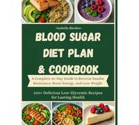 Blood Sugar Balance Diet Plan & Cookbook: A Complete 30-Day Plan to Reverse Insulin Resistance, Heal Your Metabolism, and Lose Weight Naturally