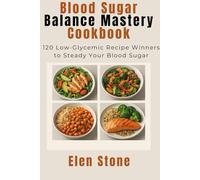 Blood Sugar balance mastery cookbook: 120 low glycemic recipe winners to steady your blood Sugar