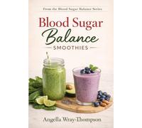 Blood Sugar Balance Smoothies: 30 Smoothies Designed for Blood Sugar Balance