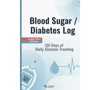 Blood Sugar / Diabetes Log: 120 Days of Daily Glucose Tracking for Type 1 & Type 2 (6x9, 120 Pages)