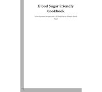 Blood Sugar Friendly Cookbook for Beginners Low-Glycemic Recipes and a 30-Day Meal Plan to Stabilize Blood Sugar, Boost Energy and Prevent Diabetes