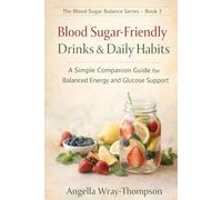 Blood Sugar-Friendly Drinks & Daily Habits: A Simple Companion Guide for Balanced Energy and Glucose Support