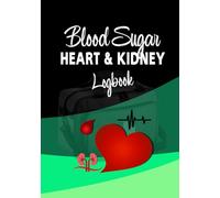 Blood Sugar, Heart & Kidney Logbook: User-Friendly Journal for Managing Diabetes and Related Health Concerns. Easily Track Daily Metrics, Lab Stats, Food, Treatments, and More