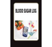 BLOOD SUGAR LOG: A simple guide to balancing energy, preventing crashes, and feeling your best| understanding and mastering blood sugar for lifelong wellness| 6x9 inches size 110 pages