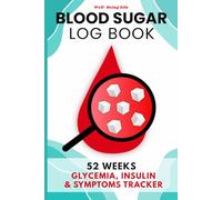 Blood Sugar Log Book: 52-Week Daily Tracker for Logging Blood Glucose Levels, Insulin Doses, Meals, Symptoms & Lab Results with Large-Print Pages