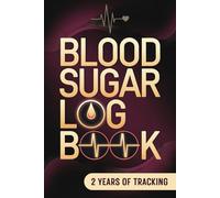 Blood Sugar Log Book: A 2-Year Glucose Logbook to Track Blood Sugar, Spot Trends, and Maintain Better Health