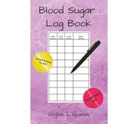 Blood Sugar Log Book: Bilingual Blood Sugar Log Book For Diabetics: 5 x 8 Travel Size, 110 Pages with Large Print and Spacious Fill In Tracking Blocks. Easy-to-use guides in English & Spanish.