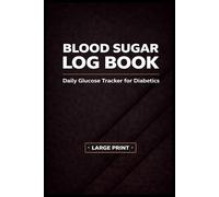 Blood Sugar Log Book: Daily Glucose Tracker for Diabetics | Blood Pressure, Medication & A1C Monitoring | Large Print Logbook
