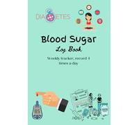 Blood Sugar Log Book: Dairy for Weekly Diabetes tracking, 6X9 inches, 120 pages, 4 Time Before-After (Breakfast, Lunch, Dinner, Bedtime)