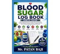 Blood Sugar Log Book: Diabetes Tracker with Daily Blood Glucose Logs, Meal & Medication Tracking, Weekly Reviews, Monthly Progress Records, and a 90-Day Health Monitoring Workbook