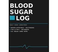 Blood Sugar Log Book for Diabetics: Large Print Daily Tracker for Type 1 & Type 2 - Before & After Meals, A1C, Insulin, Symptoms