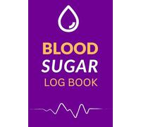 Blood Sugar Log Book For Diabetics: Perfect Daily Glucose Record. One Week Per Page Layout to Help Track Patterns and Trends. For Practical Users Managing Their Readings