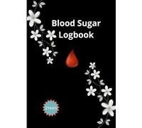Blood sugar log book: practical and effective book - support daily health management- record blood sugar levels, insulin doses, meals, physical activity, and notes.
