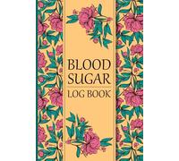 Blood Sugar Log Book: Track Glucose Levels by Meal, Monitor Mood and Weight, and Record Daily Notes