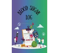 Blood Sugar Log: Diabetes Log Book for Daily Blood Sugar, Insulin, Carbs, and Activity. Your Daily Companion for Managing Blood Glucose Levels.