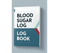 Blood Sugar Logbook: A 100-Page Guide to Help You Maintain Healthy Blood Sugar Levels