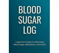 Blood Sugar Logbook (Large Print): Track Blood Sugar Readings Medications and Insulin Doses: Simple and clear diabetes tracker to record blood sugar levels and medication use in large print format