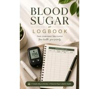 Blood Sugar Logbook: Track, Understand, Take Control