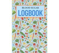 Blood Sugar LogBook: Track Your Glucose Levels Daily for Better Health